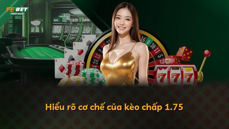 Hiểu rõ cơ chế của kèo chấp 1.75