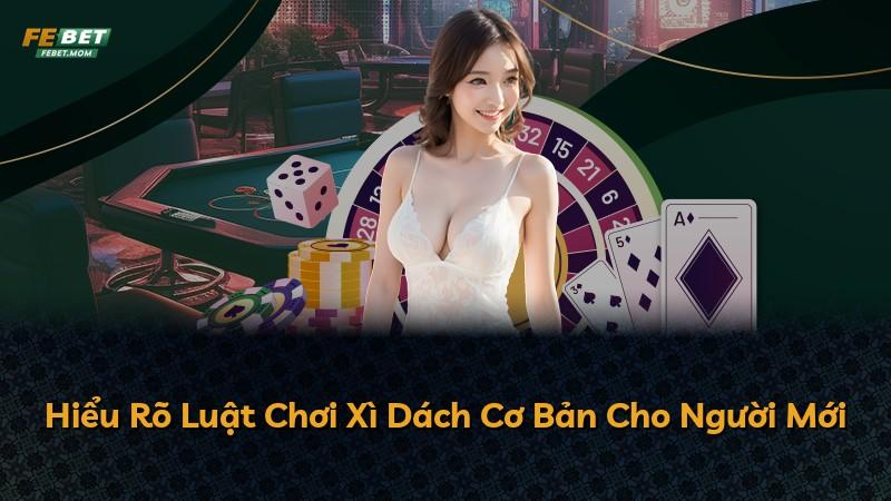 Hiểu Rõ Luật Chơi Xì Dách Cơ Bản Cho Người Mới
