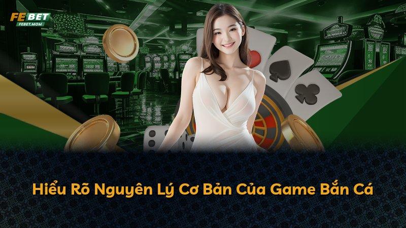 Hiểu Rõ Nguyên Lý Cơ Bản Của Game Bắn Cá