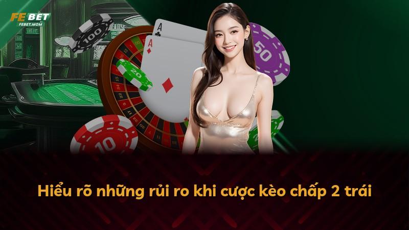 Hiểu rõ những rủi ro khi cược kèo chấp 2 trái