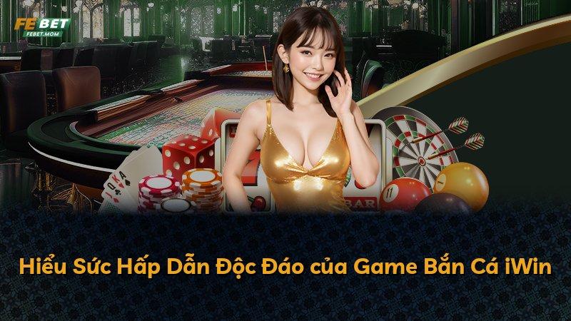 Hiểu Sức Hấp Dẫn Độc Đáo của Game Bắn Cá iWin
