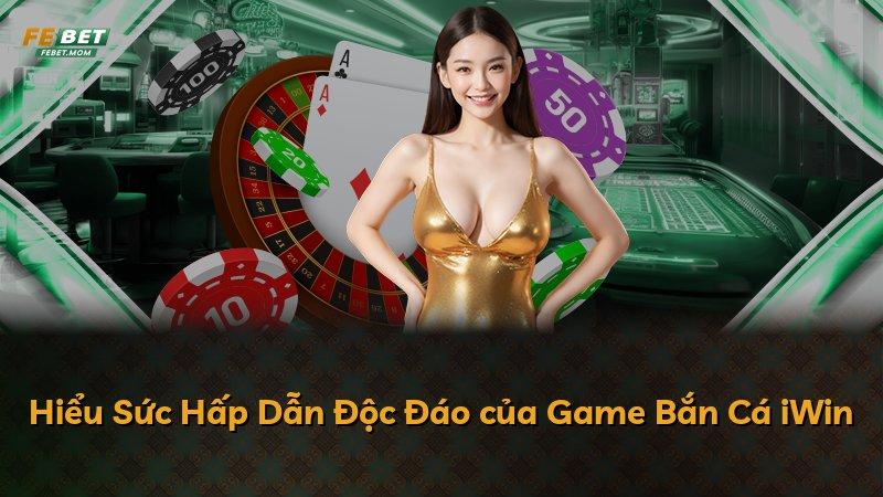 Hiểu Sức Hấp Dẫn Độc Đáo của Game Bắn Cá iWin