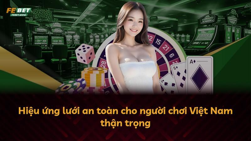 Hiệu ứng lưới an toàn cho người chơi Việt Nam thận trọng
