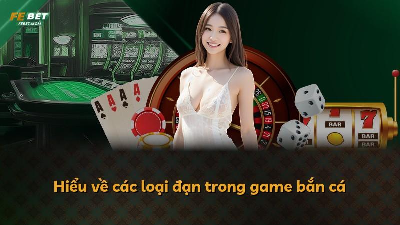 Hiểu về các loại đạn trong game bắn cá