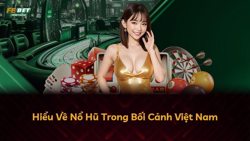 Hiểu Về Nổ Hũ Trong Bối Cảnh Việt Nam