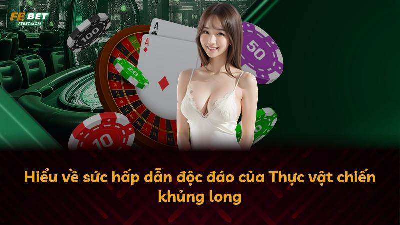Hiểu về sức hấp dẫn độc đáo của Thực vật chiến khủng long