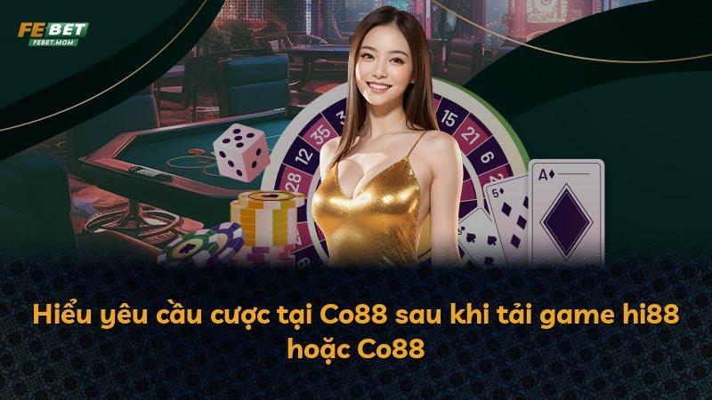 Hiểu yêu cầu cược tại Co88 sau khi tải game hi88 hoặc Co88