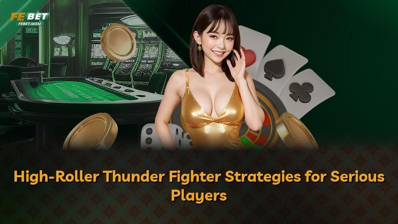 High-Roller Thunder Fighter Strategies for Serious Players