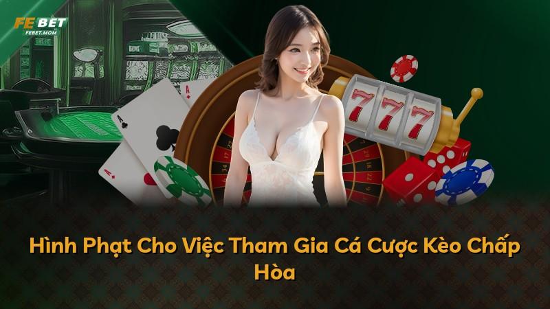 Hình Phạt Cho Việc Tham Gia Cá Cược Kèo Chấp Hòa