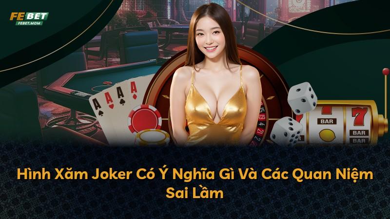 Hình Xăm Joker Có Ý Nghĩa Gì Và Các Quan Niệm Sai Lầm