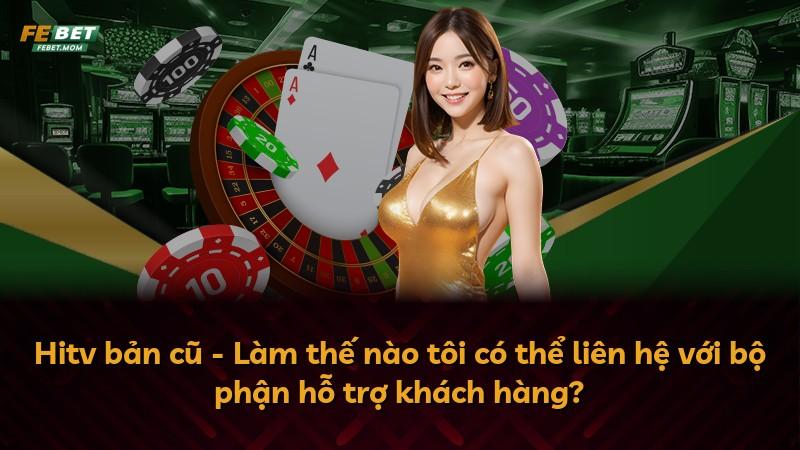 Hitv bản cũ - Làm thế nào tôi có thể liên hệ với bộ phận hỗ trợ khách hàng?