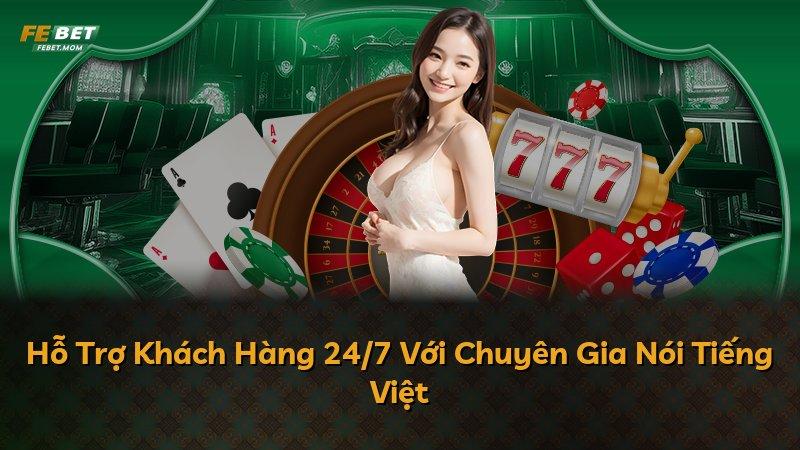 Hỗ Trợ Khách Hàng 24/7 Với Chuyên Gia Nói Tiếng Việt