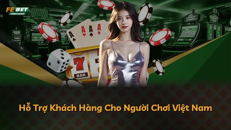 Hỗ Trợ Khách Hàng Cho Người Chơi Việt Nam