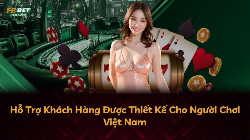 Hỗ Trợ Khách Hàng Được Thiết Kế Cho Người Chơi Việt Nam