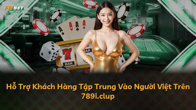 Hỗ Trợ Khách Hàng Tập Trung Vào Người Việt Trên 789i.clup