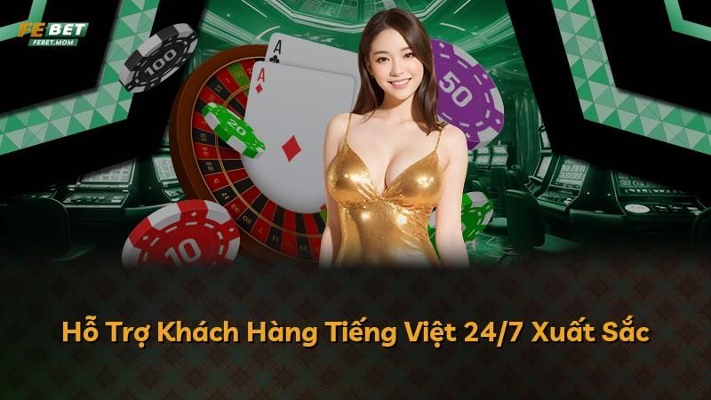 Hỗ Trợ Khách Hàng Tiếng Việt 24/7 Xuất Sắc