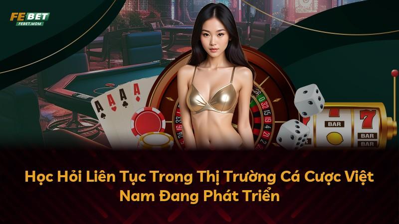 Học Hỏi Liên Tục Trong Thị Trường Cá Cược Việt Nam Đang Phát Triển