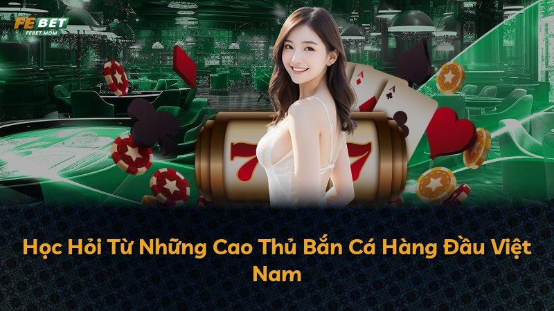 Học Hỏi Từ Những Cao Thủ Bắn Cá Hàng Đầu Việt Nam