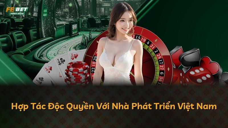 Hợp Tác Độc Quyền Với Nhà Phát Triển Việt Nam
