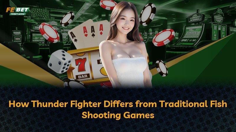 How Thunder Fighter Differs from Traditional Fish Shooting Games