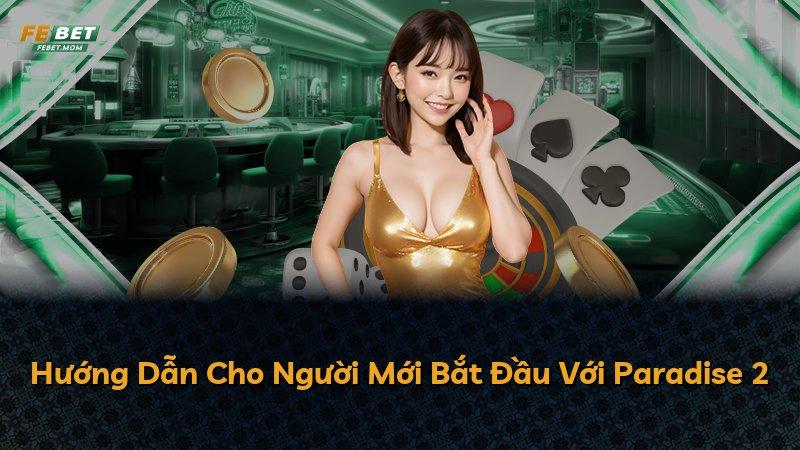 Hướng Dẫn Cho Người Mới Bắt Đầu Với Paradise 2