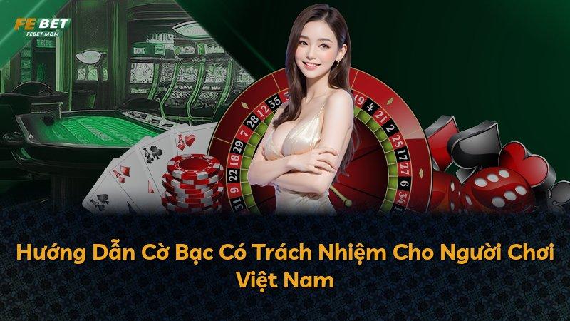 Hướng Dẫn Cờ Bạc Có Trách Nhiệm Cho Người Chơi Việt Nam