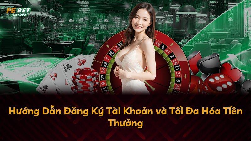Hướng Dẫn Đăng Ký Tài Khoản và Tối Đa Hóa Tiền Thưởng