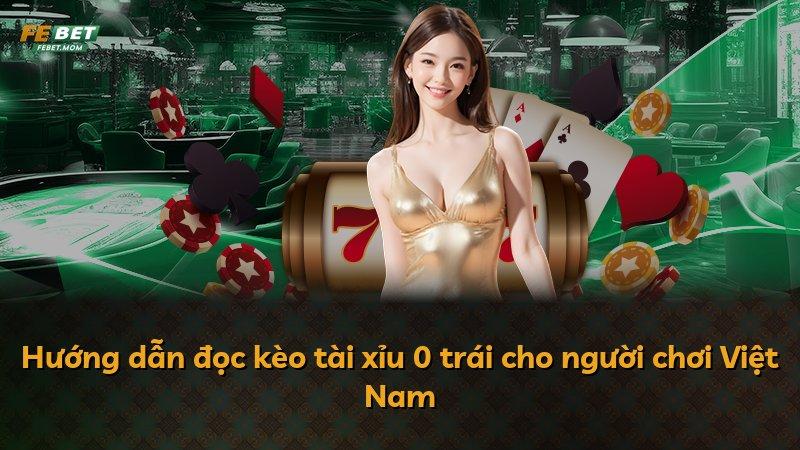 Hướng dẫn đọc kèo tài xỉu 0 trái cho người chơi Việt Nam