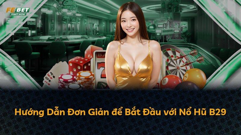 Hướng Dẫn Đơn Giản để Bắt Đầu với Nổ Hũ B29