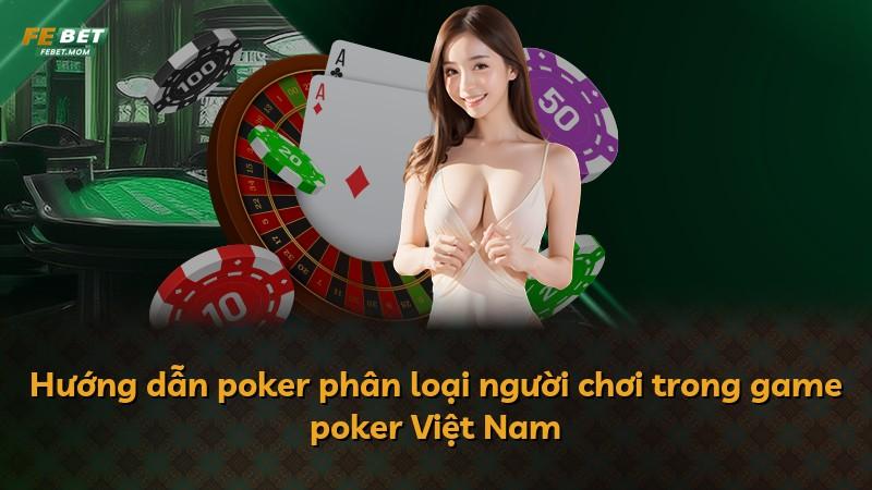 Hướng dẫn poker phân loại người chơi trong game poker Việt Nam