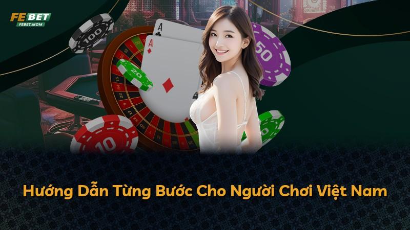 Hướng Dẫn Từng Bước Cho Người Chơi Việt Nam