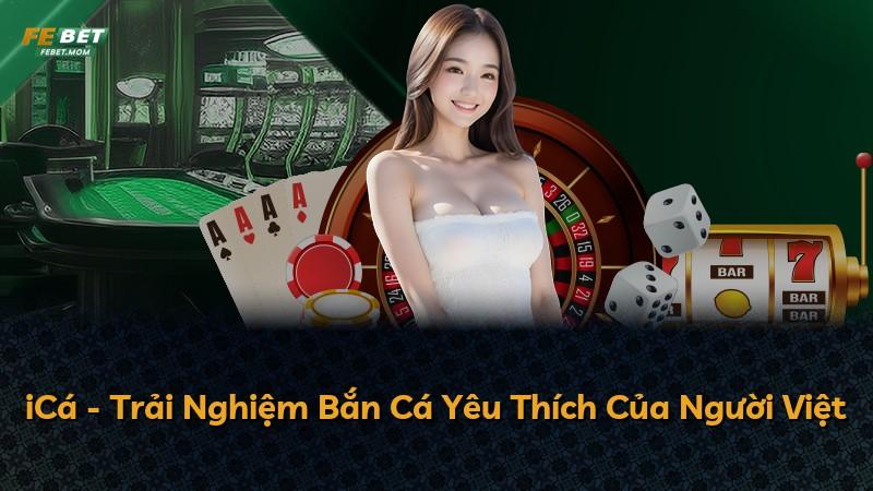 iCá - Trải Nghiệm Bắn Cá Yêu Thích Của Người Việt