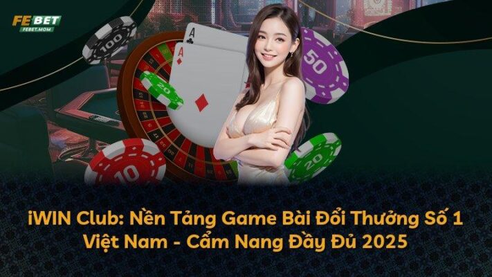 iWIN Club: Nền Tảng Game Bài Đổi Thưởng Số 1 Việt Nam – Cẩm Nang Đầy Đủ 2025