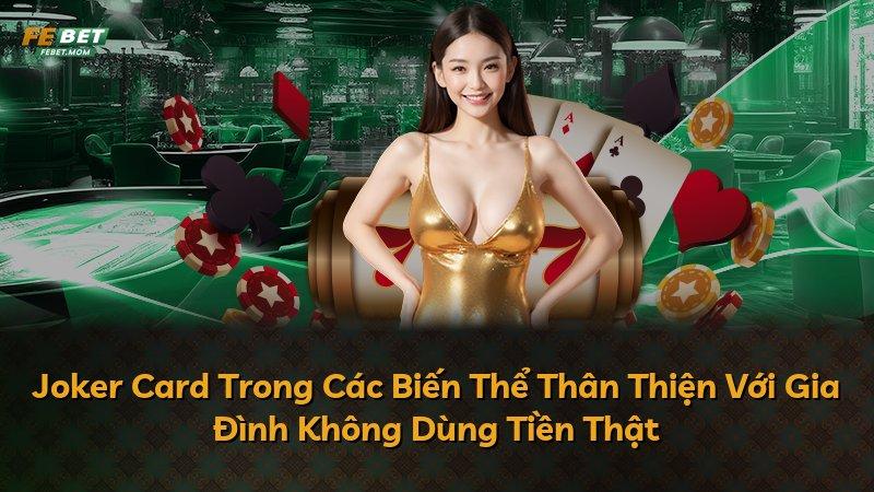 Joker Card Trong Các Biến Thể Thân Thiện Với Gia Đình Không Dùng Tiền Thật