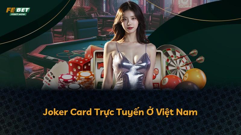 Joker Card Trực Tuyến Ở Việt Nam
