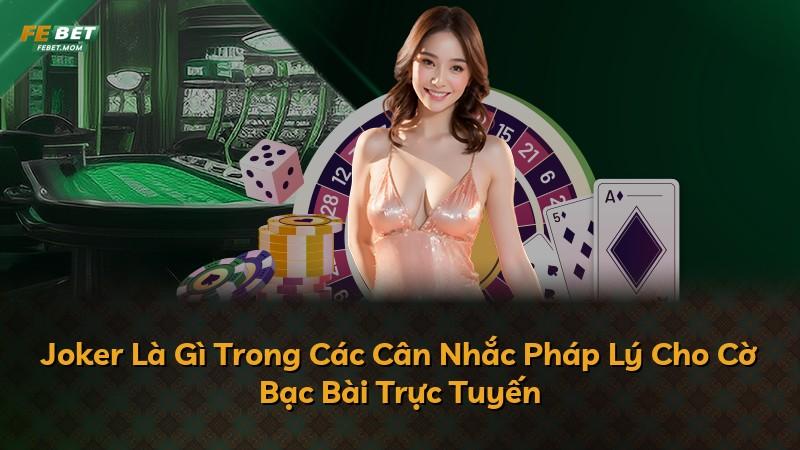 Joker Là Gì Trong Các Cân Nhắc Pháp Lý Cho Cờ Bạc Bài Trực Tuyến