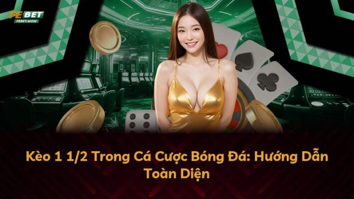 Kèo 1 1/2 Trong Cá Cược Bóng Đá: Hướng Dẫn Toàn Diện