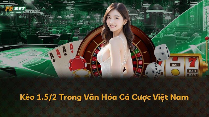 Kèo 1.5/2 Trong Văn Hóa Cá Cược Việt Nam