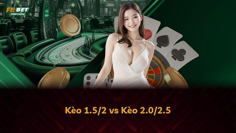Kèo 1.5/2 vs Kèo 2.0/2.5