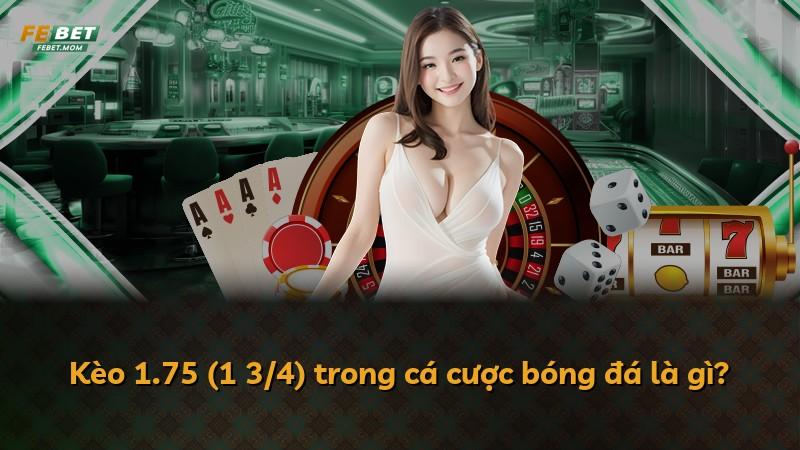 Kèo 1.75 (1 3/4) trong cá cược bóng đá là gì?