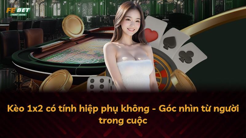 Kèo 1x2 có tính hiệp phụ không - Góc nhìn từ người trong cuộc