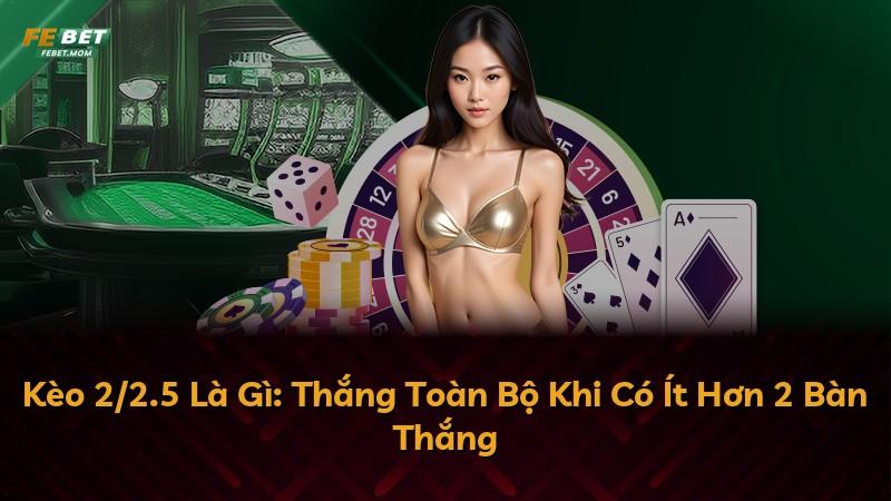 Kèo 2/2.5 Là Gì: Thắng Toàn Bộ Khi Có Ít Hơn 2 Bàn Thắng
