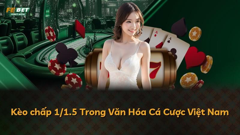 Kèo chấp 1/1.5 Trong Văn Hóa Cá Cược Việt Nam