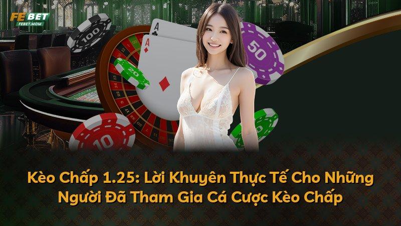 Kèo Chấp 1.25: Lời Khuyên Thực Tế Cho Những Người Đã Tham Gia Cá Cược Kèo Chấp