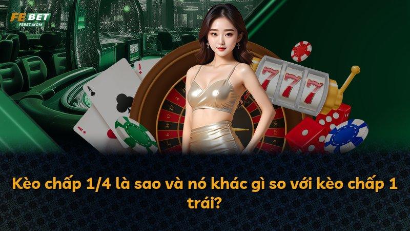 Kèo chấp 1/4 là sao và nó khác gì so với kèo chấp 1 trái?