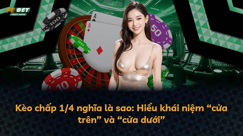 Kèo chấp 1/4 nghĩa là sao: Hiểu khái niệm “cửa trên” và “cửa dưới”