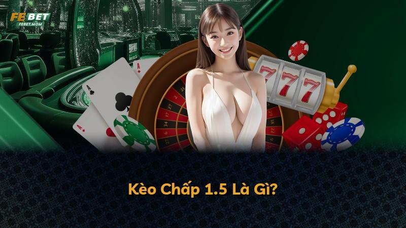 Kèo Chấp 1.5 Là Gì?
