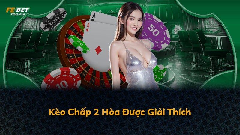 Kèo Chấp 2 Hòa Được Giải Thích