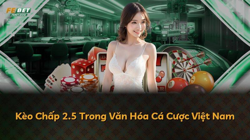 Kèo Chấp 2.5 Trong Văn Hóa Cá Cược Việt Nam