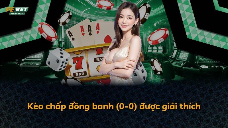 Kèo chấp đồng banh (0-0) được giải thích